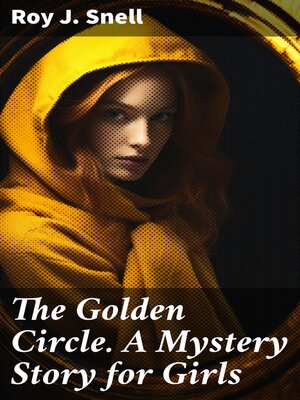 cover image of The Golden Circle. a Mystery Story for Girls